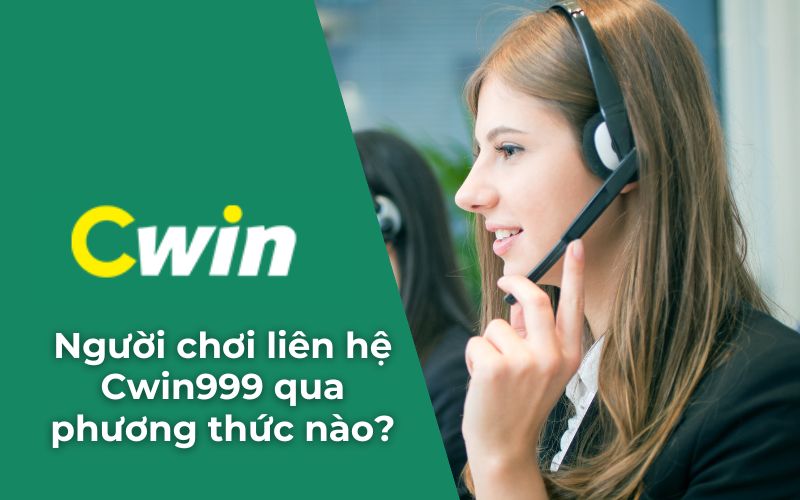 Người chơi liên hệ nhà cái Cwin999 qua những phương thức nào?