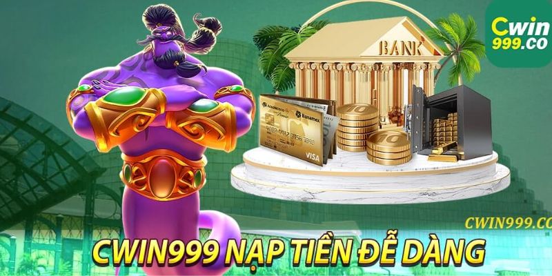 Những hình thức nạp tiền tại nhà cái Cwin999